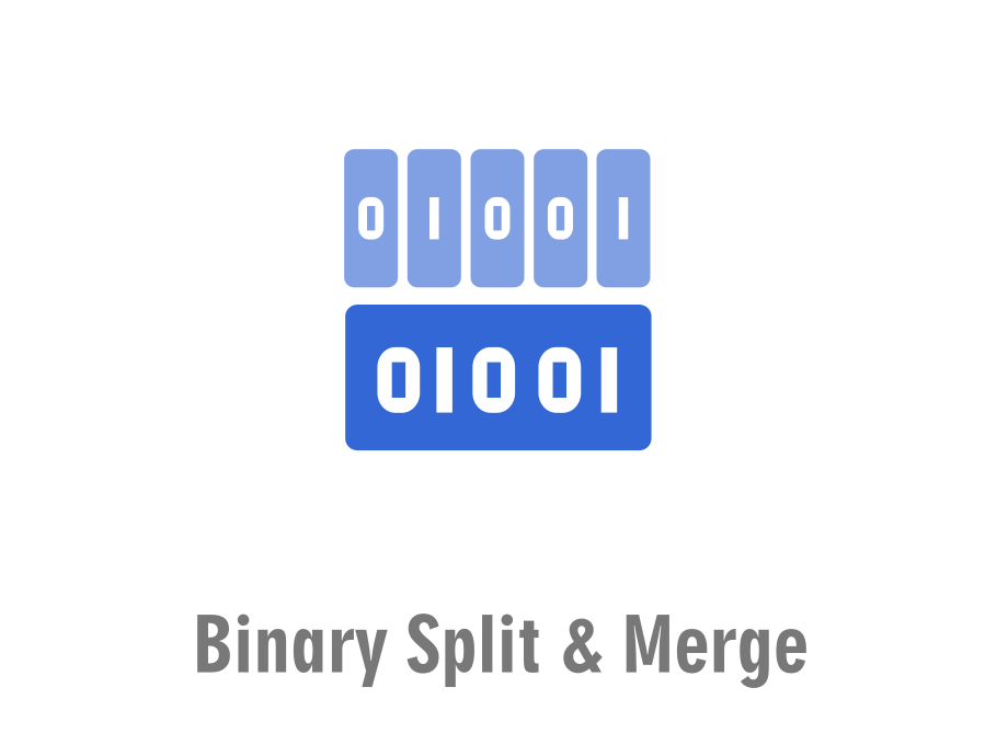 Binary Split & Merge
