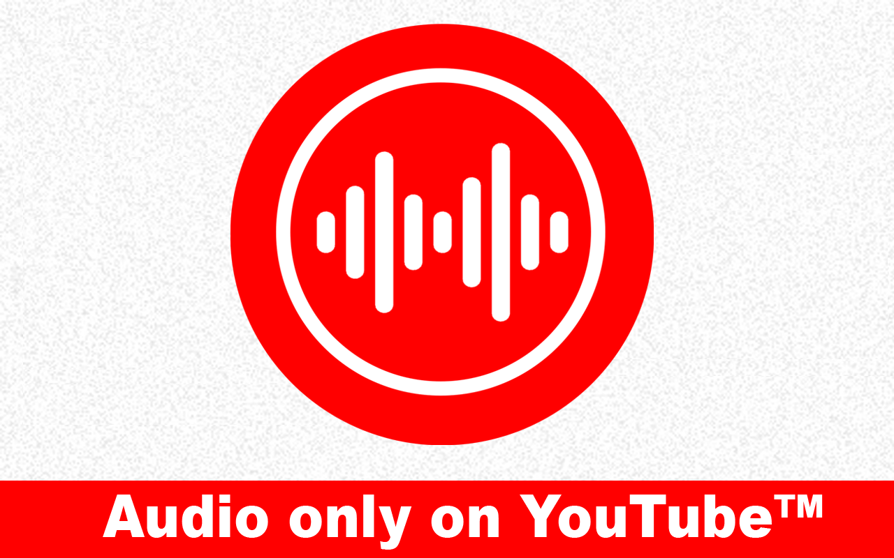 Audio Only on YouTube™