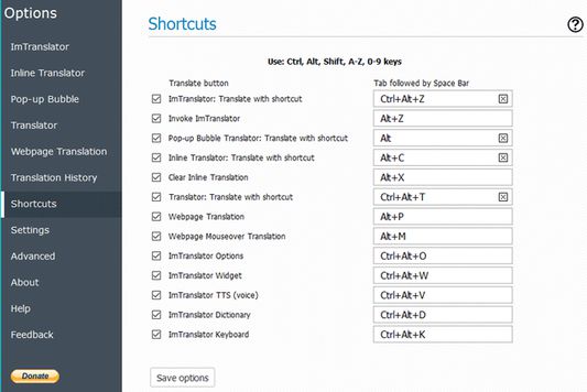 ImTranslator uses customizable shortcuts to make the work with translation application more convenient. The shortcuts can be used to run ImTranslator applications, to make translations, or to perform other tasks.