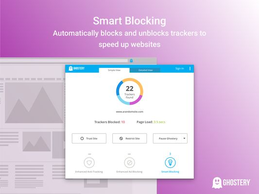 Ghostery’s Smart Blocking feature speeds up page loads and optimizes page performance by automatically blocking and unblocking trackers to meet page quality criteria.
