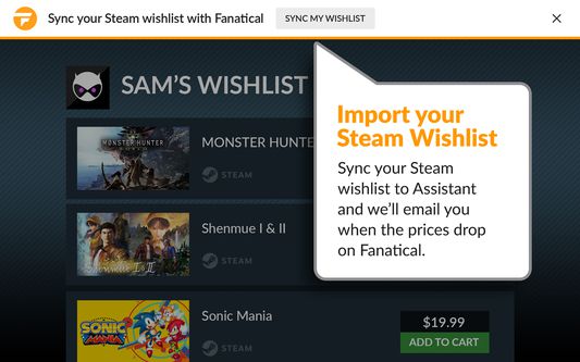 Import your Steam Wishlist - Sync your Steam wishlist to Assistant and we'll email you when the prices drop on Fanatical.
