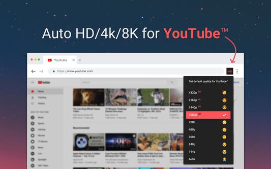 Auto HD/4k/8k - Easily select your preferred YouTube quality/resolution.