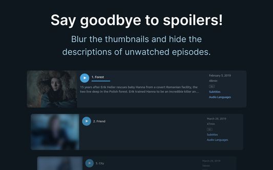 Say goodbye to spoilers! — Blur the thumbnails and hide the descriptions of unwatched episodes.