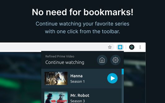 No need for bookmarks! — Continue watching your favorite series with one click from the toolbar.