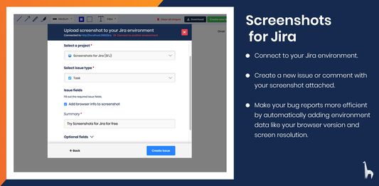 Connect to your Jira environment.

Create a new issue or comment with your screenshot attached.

Option to automatically include data about your environment, like the website URL, screen resolution and browser version for more efficient bug reports.
