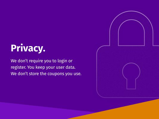 We don’t require you to login or register. You keep your user data. We don’t store the coupons you use.