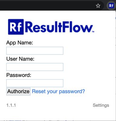 When you first install the extension, you will be presented with this form so you may authorize the extension to interact with your ResultFlow application.  To authorize the extension, you will need to enter:
- Your ResultFlow app name, i.e. your ResultFlow subdomain (https://(your-app-name).resultflow.com)
- Your ResultFlow application username and password
