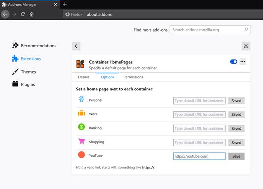 Go to the extension Options where you'll see all your containers. Type or paste your URL in a box next to a container then click save. You're all set! Now try opening a new tab in that container!