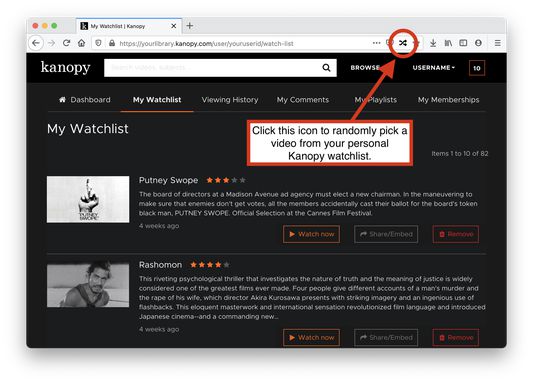When you navigate to your personal Kanopy.com watchlist page, an icon (with crossed arrows) will appear in your Firefox browser's address bar. Click it once and you will be taken to a random video that you have added to your watchlist.