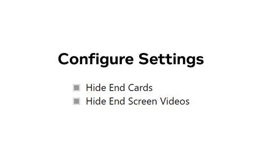 Remove YouTube End Cards & End Screen Videos Configure settings to hide only cards, hide only endscreen, both, or none.