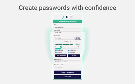 Create new passwords that you know will keep your accounts secure. Passwords are checked for strength and integrity using IDX CyberScan technology.