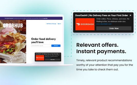 Relevant offers. Instant payments. Timely, relevant product recommendations worthy of your attention that pay you for the time you take to check them out.