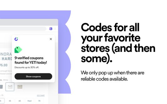 Codes for all your favorite stores (and then some). 
We only pop up when there are reliable codes available.