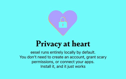 Privacy at heart - eesel runs entirely locally by default.