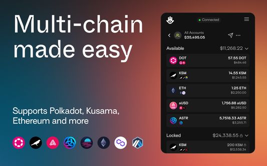 Multi-chain made easy. Supports Polkadot, Kusama, Ethereum, and more.