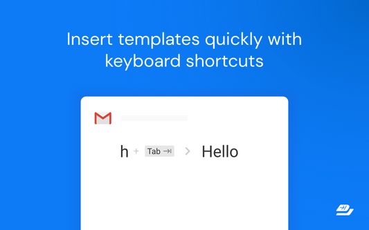 Insert templates quickly with keyboard shortcuts.
