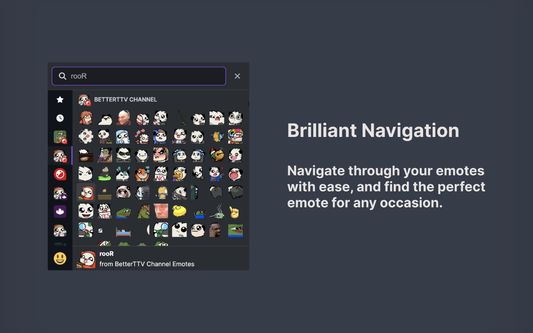 Navigation brillante

Naviguez facilement à travers vos emotes et trouvez l'emote parfaite pour n'importe quelle occasion.