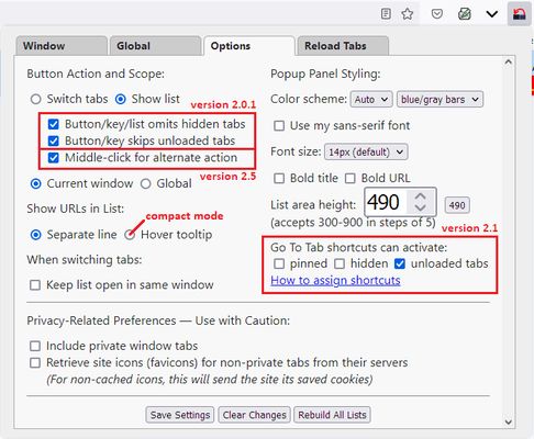 Manage whether the buttons switches immediately or shows the list, and whether it operates within the same window or globally. Change the list behavior and some aspects of its appearance. You also can enable the extension in private windows (in addition to Firefox's option).