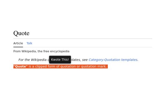 Capture any quote, from any website. Just select any text, and hit the "Kwote this!" button, and it will saved locally.
