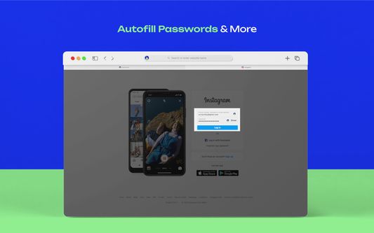 Autofill Passwords, Credit Cards, Phone Numbers, Addresses.