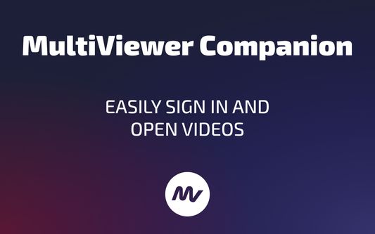 MultiViewer Companion

Easily sign in and open videos