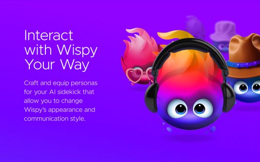 Craft and equip personas for your AI sidekick that allow you to change Wispy’s appearance and communication style.