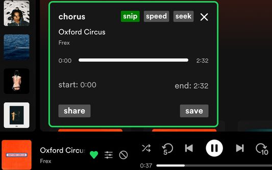 Save your favourite section of a track, such as a chorus, verse, feature, etc. This "snip" will be the only section of the track played now forever (until it's updated or removed). Great for looping and lyric learning. Additionally, you can generate a shareable link of the snip.