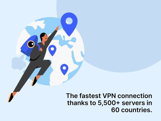 The fastest VPN connection thanks to 5,500+ servers in 60 countries.