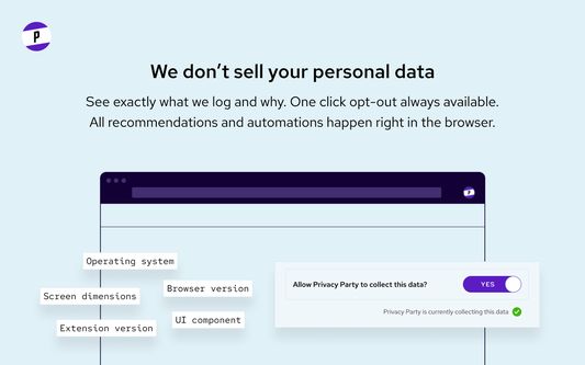 We don't sell your personal data. See exactly what we log and why. One click opt-out always available. All recommendations and automations happen right in the browser.