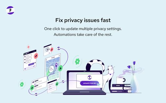 Fix privacy issues fast. One click to update multiple privacy settings. Automations take care of the rest.