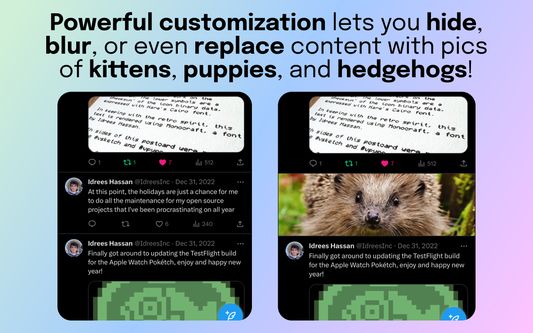 Powerful customization lets you hide, blur, or even replace content with pics of kittens, puppies, and hedgehogs