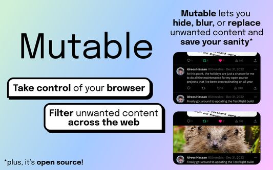 Mutable lets you hide, blur, or replace unwanted content and save your sanity
Plus, it's open source