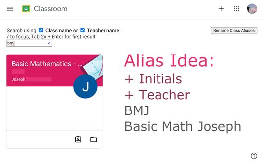 Searching the class name with an alias you can set. Some Ideas: Initials with teacher's first letter. BMJ - Basic Math Joseph